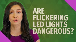 Are flickering LED lights dangerous [upl. by Ilyak]