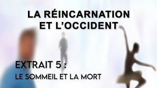 La Réincarnation et lOccident  Extrait 5  Le sommeil et la mort [upl. by Nemzaj593]