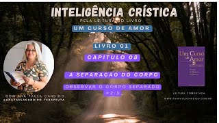 26 Um curso de amor  LIVRO 01  Capítulo 8Separação do corpo  Observar o corpo separado [upl. by Sylvan517]