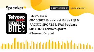 08102024 Breakfast Bites FIJI amp PACIFIC SPORTS NEWS Podcast S011E07 TeivovoSports TeivovoDigital [upl. by Harraf]