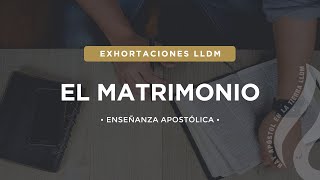 El Matrimonio  Exhortaciones LLDM [upl. by Edmonda]