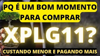 XPLG11 PORQUE É O MELHOR MOMENTO PARA COMPRAR VALE A PENA INVESTIR fiis xplg11 dividendos amer3 [upl. by Eidnac]