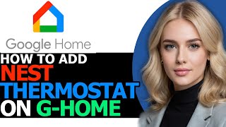 How to Add Nest Thermostat on Google Home App FULL GUIDE [upl. by Bach636]