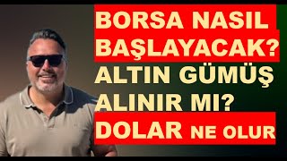 Borsa nasıl başlayacak  Altın alınır mı  Dolar ne olur [upl. by Kono134]