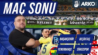 Fenerbahçe  Sivasspor  Başakşehir FK  Beşiktaş  Maç Sonu Değerlendirmesi  Günün Açıklamaları [upl. by Benedikt]