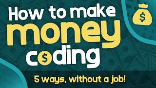 How to Make Money Coding  5 Ways Developers Make Money WITHOUT a Job [upl. by Valsimot712]