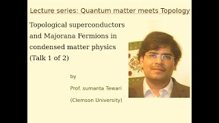 Topological superconductors and Majorana Fermions  Prof Sumanta Tewari  Talk 1 of 2 [upl. by Drarig]