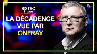 La décadence vue par Michel Onfray  Bistro Libertés  TVL [upl. by Scharff]