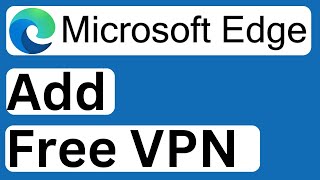 How to Add FREE VPN in Microsoft Edge  Easy to Follow [upl. by Ahtekal69]