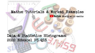 Data amp Statistics Histograms 2022 Edexcel P3 Q13 [upl. by Coughlin883]