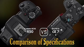 Canon EOS R50 vs Sony A7 II A Comparison of Specifications [upl. by Cherilynn]