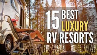 15 Best Luxury RV Resorts amp Parks Around The USA [upl. by Turmel]