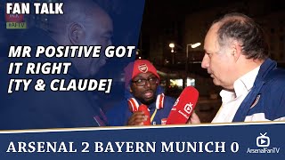 Mr Positive Got It Right TY amp Claude  Arsenal 2 Bayern Munich 0 [upl. by Oiragelo594]