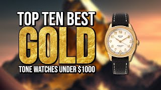 Top Ten Best GOLD Tone Watches Under 1000 [upl. by Arquit]