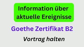 Vortrag halten Goethe Zertifikat B2 Information über aktuelle Ereignisse goethezertifikat B2 [upl. by Karlens]