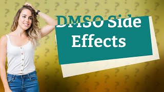 Does DMSO have side effects [upl. by Enelkcaj]