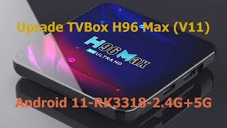 Upgrade TVBox H96 Max V11Android 11RK331824G5G [upl. by Lucey156]