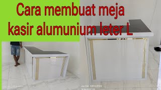 Cara membuat meja Kasir alumunium leter L full ACP [upl. by Alleacim]