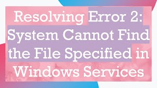 Resolving Error 2 System Cannot Find the File Specified in Windows Services [upl. by Atinob]