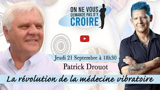 PATRICK DROUOT  La révolution de la médecine vibratoire [upl. by Isak]