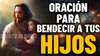 Oración para Bendecir a tus Hijos para que prosperen todos sus proyectos [upl. by Herahab]