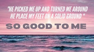 He picked me up and turned me around SO GOOD TO ME LYRICS [upl. by Orpheus]