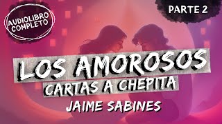 quotLOS AMOROSOSquot Cartas a Chepita  Jaime Sabines  Audiolibro  Parte 2 [upl. by Eiltan]