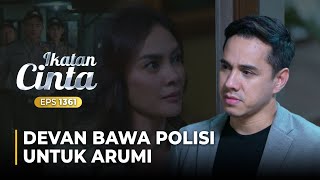 SAKIT HATI Devan Datangkan Polisi Untuk Menangkap Arumi  IKATAN CINTA  EPS1361 55 [upl. by Trebeh]