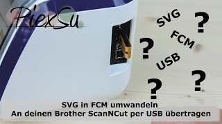 Plotteranleitung  SVG in FCM umwandeln  an Brother ScanNCut per USB übertragen  PiexSu [upl. by Ganley]