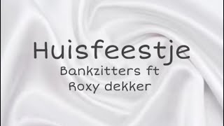 Bankzitters ft Roxy Dekker  Huisfeestje Lyrics [upl. by Anoed]