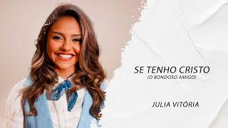 Julia Vitória  Se Tenho Cristo  O Bondoso Amigo LETRA  Gospel Hits [upl. by Merras]