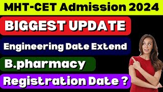 BIGGEST UPDATE  MHTCET Admission 2024  Engineering Date Extend  Bpharmacy Registration Date [upl. by Nnaeitak225]