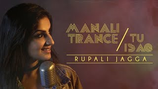 Manali Trance  Tu Isaq – Rupali Jagga  Mashup [upl. by Nrojb]