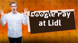 Does Lidl accept Google Pay [upl. by Lette]