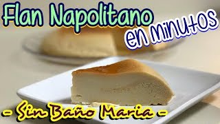 FLAN NAPOLITANO En MinutosSIN baño Maria  DESDE MI COCINA by Lizzy [upl. by Wiener]