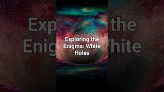 Exploring the enigma white holes curiosity informative funtrivia knowledgeispower amazingfacts [upl. by Snilloc]