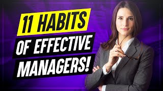 11 Habits Of Highly Effective Managers How to improve your MANAGEMENT SKILLS [upl. by Waylin]