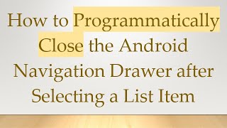 How to Programmatically Close the Android Navigation Drawer after Selecting a List Item [upl. by Ancalin]