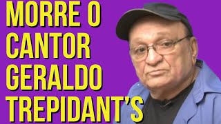 MORRE O CANTOR quotGERALDO TREPIDANTSquot AOS 79 ANOS [upl. by Ahtaga]