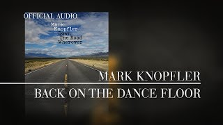 Mark Knopfler  Back On The Dance Floor Official Audio [upl. by Pam]