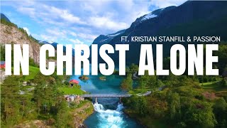 IN CHRIST ALONE  FT KRISTIAN STANFILL amp PASSION  LYRICS [upl. by Orji754]