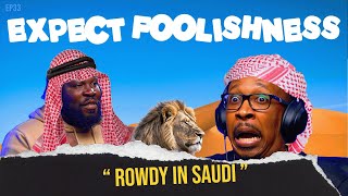 ROWDY IN SAUDI  EP 34  EXPECT FOOLISHNESS [upl. by Assened]