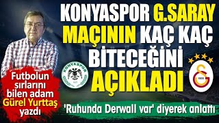 Konyaspor Galatasaray maçının kaç kaç biteceğini açıkladı Ruhunda Derwall var [upl. by Etteiram]