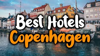 Best Hotels In Copenhagen Denmark  For Families Couples Work Trips Luxury amp Budget [upl. by Andrea]