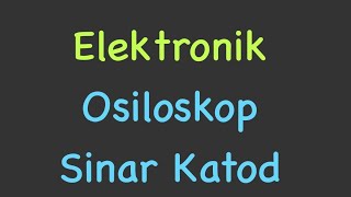 Elektronik Osiloskop Sinar Katod [upl. by Ahso494]