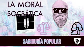 La Moral Socrática  Sabiduría Popular [upl. by Anuait]