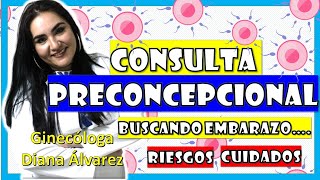 ¿BUSCANDo EMBARAZo TODO Lo Que DebES SABeR CONSULTA PRECONCEPCIONAL por GINECOLOGA DIANA ALVAREZ [upl. by Espy778]