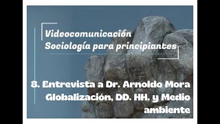 Sociología para principiantes Globalización DDHH y M Ambiente Entrevista con Dr Arnoldo Mora [upl. by Tobey]