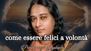 Paramahansa Yogananda  Come per essere felici a volontàquot [upl. by Rector]