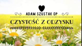 Adam Szustak OP Czystość z odzysku [upl. by Anoif355]